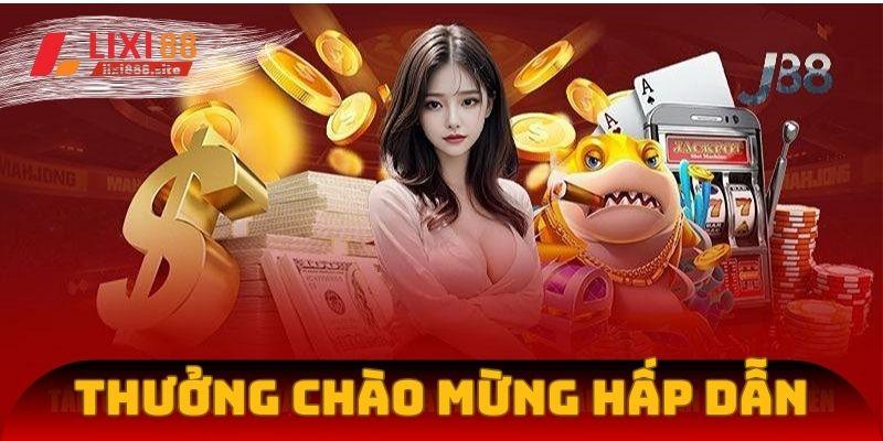 Phần thưởng chào mừng siêu hấp dẫn