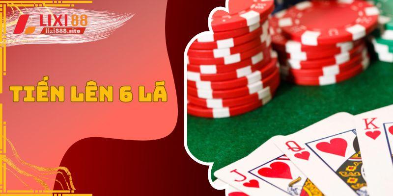 Tiến lên 6 lá lixi88