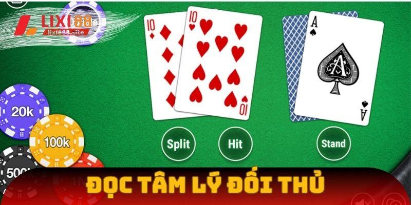 Đọc tâm lý đối thủ để đoán bài là mẹo chơi siêu hiệu quả