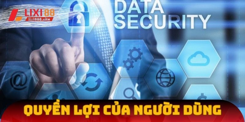Người dùng có nhiều quyền lợi khi tuân thủ chính sách bảo mật