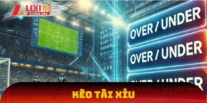 Kèo Tài Xỉu - Hình thức cược xuất hiện tại mọi trận đấu