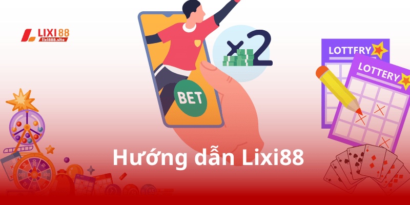 Những hướng dẫn Lixi88 cơ bản về đăng ký, nạp rút tiền