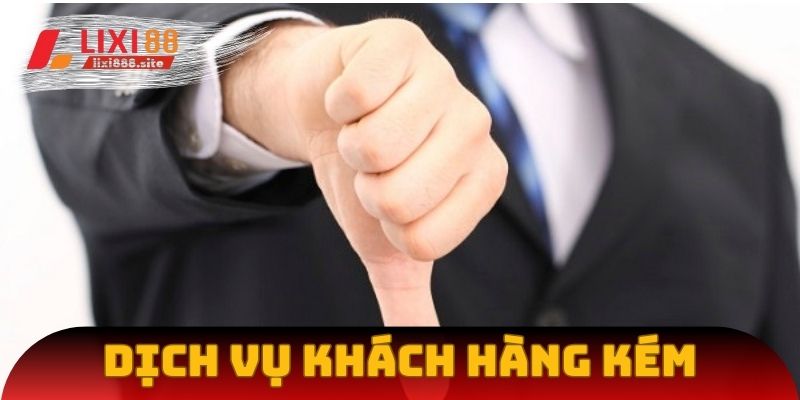 Dịch vụ khách hàng kém chất lượng