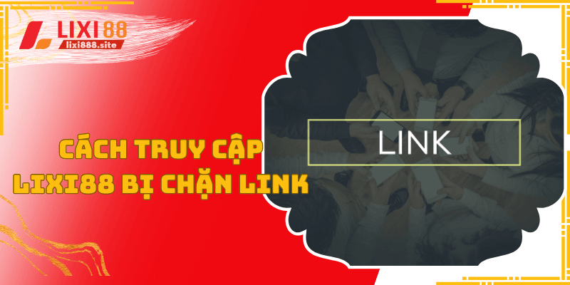 lixi88 bị chặn link