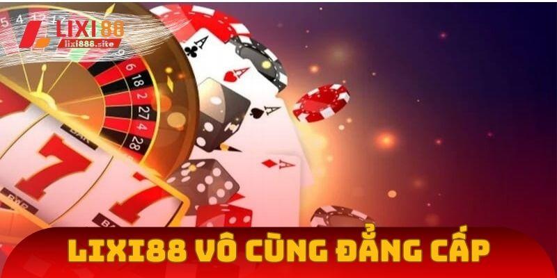 Lixi88 vô cùng đẳng cấp