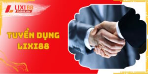 Chương trình tuyển dụng Lixi88 rất hấp dẫn
