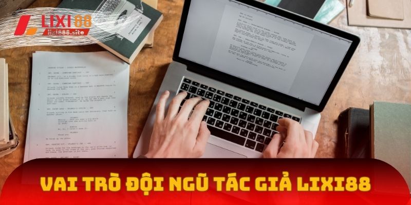 Vai trò của đội ngũ tác giả Lixi88 trong ngành cá cược online