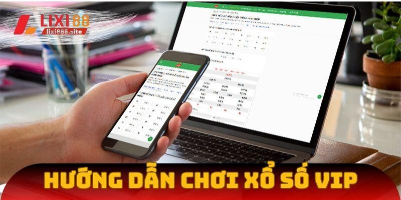 Hướng dẫn các bước chơi xổ số VIP